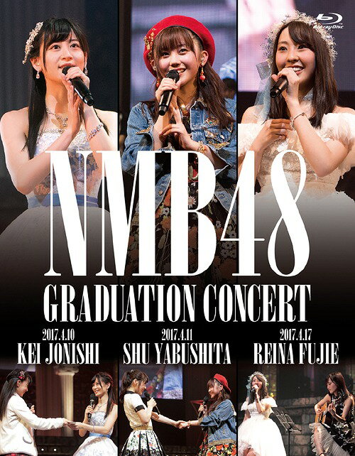 NMB48 GRADUATION CONCERT ～KEI JONISHI / SHU YABUSHITA / REINA FUJIE～[Blu-ray] / NMB48