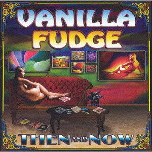 ゼン・アンド・ナウ[CD] -エクスパンデッド・エディション- / ヴァニラ・ファッジ