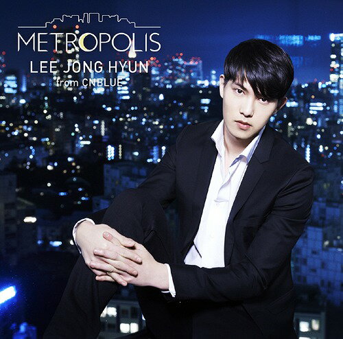 METROPOLIS[CD] [DVD付初回限定盤] / イ・ジョンヒョン (from CNBLUE)