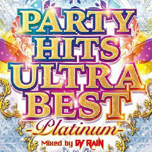 PARTY HITS ULTRA BEST -PLATINUM- Mixed by DJ RAIN[CD] / ˥Х