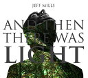 映画「光」サウンドトラック～AND THEN THERE WAS LIGHT[CD] / サントラ (音楽: ジェフ・ミルズ)