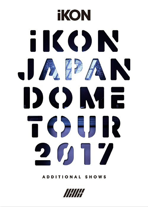 iKON JAPAN DOME TOUR 2017 ADDITIONAL SHOWS[Blu-ray] [2Blu-ray+2CD/初回生産限定] / iKON