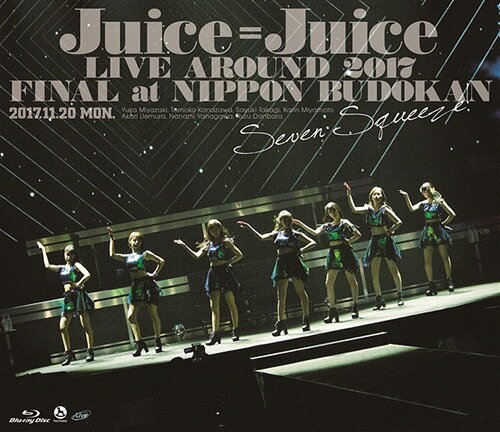 Juice=Juice LIVE AROUND 2017 FINAL at 日本武道館〜Seven Squeeze!〜[Blu-ray] / Juice=Juice