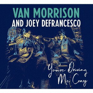 ユーアー・ドライヴィング・ミー・クレイジー[CD] / ヴァン・モリソン&ジョーイ・デフランセスコ