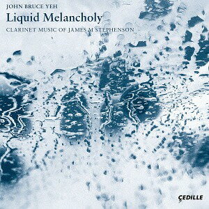 スティーヴンソン: クラリネット作品集 Liquid Melancholy[CD] / ジョン・ブルース・イェー (クラリネ..