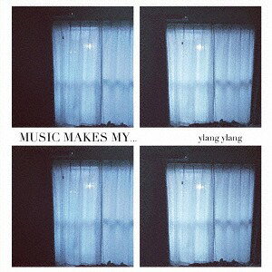 MUSIC MAKES MY...[CD] / ylang ylang