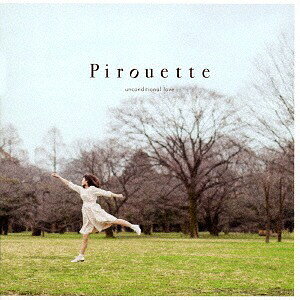 Pirouette[CD] / unconditional love