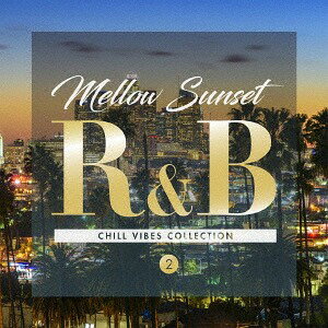 Mellow Sunset R&B 2 CHILL VIBES COLLECTION[CD] / オムニバス