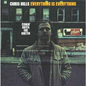 エヴリシング・イズ・エヴリシング -カミン・アウタ・ザ・ゲットー[CD] [生産限定盤] / クリス・ヒルズ