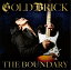 THE BOUNDARY [CD+ܡʥ2CD(إ饤֡ 2016)][CD] / GOLDBRICK