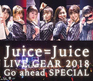 Juice=Juice LIVE GEAR 2018 Go ahead SPECIAL[Blu-ray] / Juice=Juice