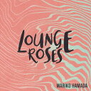 LOUNGE ROSES-浜田真理子の昭和歌謡[CD] / 浜田真理子