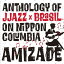 AMIZADE Anthology of JJazzBrasil on Nippon Columbia[CD] / ˥Х