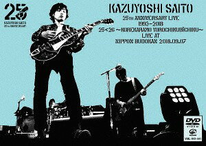 KAZUYOSHI SAITO 25th Anniversary Live 1993-2018 25＜26 ～これからもヨロチクビーチク～ Live at 日本武道館 2018.09.07  / 斉藤和義