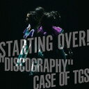STARTING OVER! ”DISCOGRAPHY” CASE OF TGS[CD] / 東京女子流