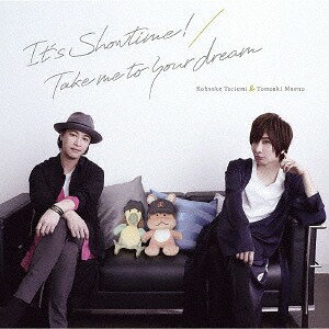 『鳥海浩輔・前野智昭の大人のトリセツ』第2期OP&EDテーマ: It’s Showtime! / Take me to your dream[CD] / 鳥海浩輔&前野智昭