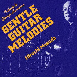 GENTLE GUITAR MELODIES～Tribute to George Harrison～[CD] / 益田洋