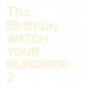 WATCH YOUR BLINDSIDE 2 CD SHM-CD / The Birthday