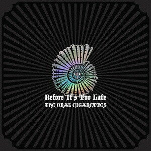 Before It’s Too Late[CD] [DVD付初回限定盤 A] / THE ORAL CIGARETTES