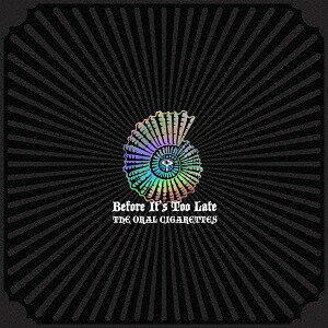 Before It’s Too Late[CD] [Blu-ray付初回限定盤 B] / THE ORAL CIGARETTES