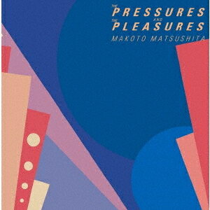 THE PRESSURES AND THE PLEASURES (+4)[CD] [SHM-CD] [数量限定盤] / 松下誠