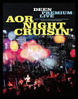 DEEN PREMIUM LIVE AOR NIGHT CRUISIN’[Blu-ray] [Blu-ray+CD/完全生産限定盤] / DEEN