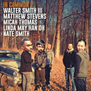 イン・コモン2: ウォルター・スミス3世、マシュー・スティーヴンス、ミカ・トーマス、リンダー・オー、ネイト・スミス[CD] / イン・コモン2: ウォルター・スミス3世、マシュー・スティーヴンス