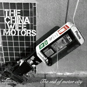 The end of motor city[CD] / THE→CHINA WIFE MOTORS