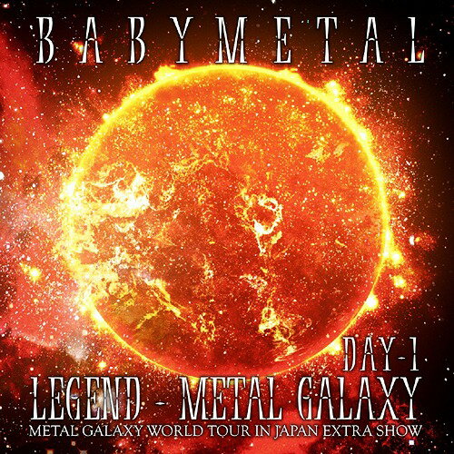 LEGEND - METAL GALAXY (METAL GALAXY WORLD TOUR IN JAPAN EXTRA SHOW)[CD] [DAY-1] / BABYMETAL