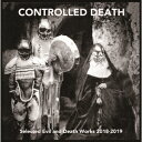 Selected Evil and Death Works 2018-2019 CD / CONTROLLED DEATH