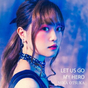 LET US GO/MY HERO[CD] / 大塚みか