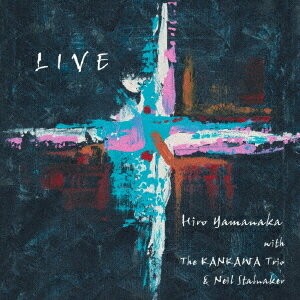 LIVE[CD] / Hiro Yamanaka with The KANKAWA Trio &Neil Stalnaker