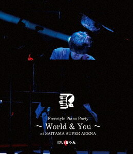 Freestyle Piano Party～ World & You～ at SAITAMA SUPER ARENA[Blu-ray] / けいちゃん