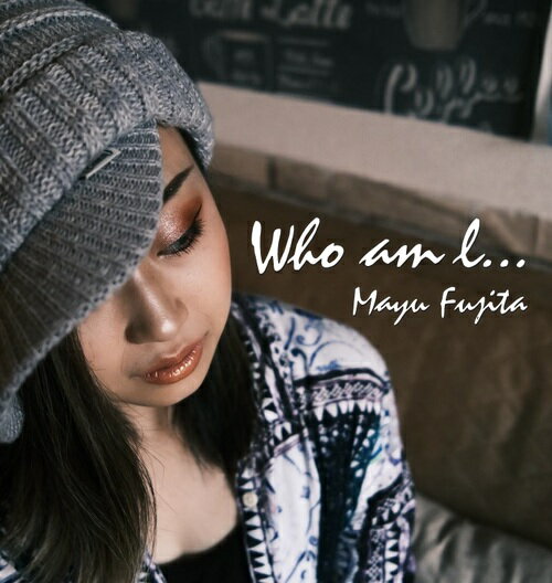 Who am I...[CD] [CD+DVD/限定盤] / フジタ茉優