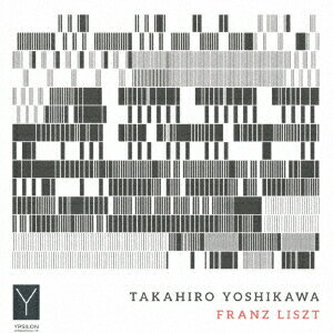 TAKAHIRO YOSHIKAWA-FRANZ LISZT[CD] / 吉川隆弘 (ピアノ)