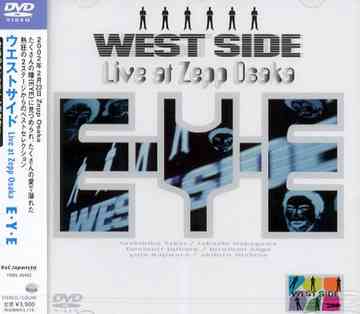 WEST SIDE Live at Zepp Osaka E・Y・E[DVD] / WEST SIDE