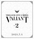 アイドリッシュセブン TRIGGER LIVE CROSS ”VALIANT” Blu-ray Blu-ray DAY 2 / TRIGGER