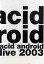 acid android live 2003[DVD] / acid android