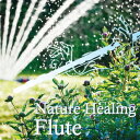 Nature Healing Flute`JtFŐÂɒt[gƎR[CD] / ca