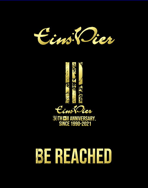 Eins:Vier 30th Anniversary「BE REACHED」[Blu-ray] / Eins:Vier