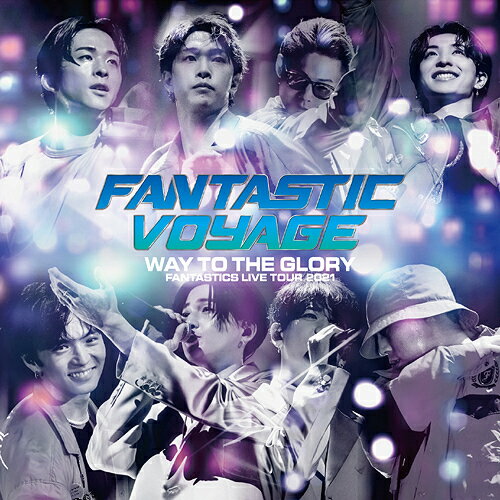 FANTASTICS LIVE TOUR 2021 ”FANTASTIC VOYAGE” 〜WAY TO THE GLORY〜 LIVE CD[CD] / FANTASTICS from EXILE TRIBE