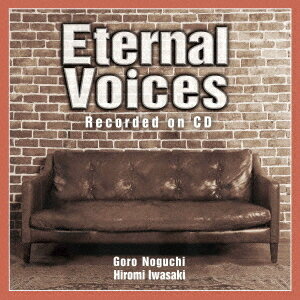 Eternal Voices Recorded on CD[CD] / 野口五郎・岩崎宏美