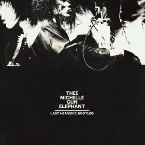 LAST HEAVEN’S BOOTLEG[CD] / THEE MICHELLE GUN ELEPHANT