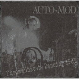 Excommunicate Dancing 1981[CD] / AUTO-MOD