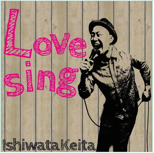 Love sing[CD] / イシワタ ケイタ