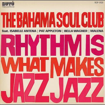 Rhythm Is What Makes Jazz Jazz[CD] / The Bahama Soul Club