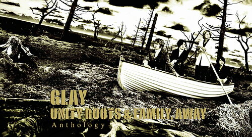 UNITY ROOTS & FAMILY AWAY Anthology[CD] [2CD+Blu-ray] / GLAY