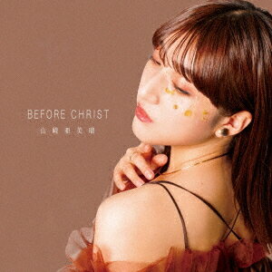 Before Christ[CD] / 山崎亜美瑠