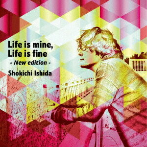 Life is mine life is fine -New edition-[CD] / 石田ショーキチ