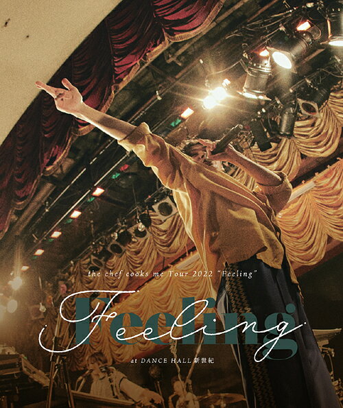 Tour 2022 ”Feeling” at DANCE HALL 新世紀[Blu-ray] / the chef cooks me